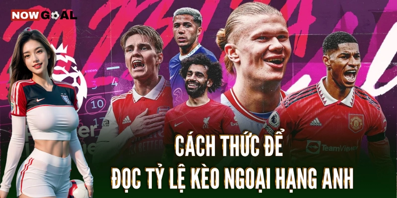 Cách thức để đọc tỷ lệ kèo ngoại hạng Anh